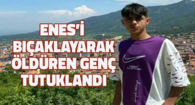 Enes'i bıçaklayarak öldüren genç tutuklandı
