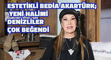 Estetikli Bedia Akartürk; Yeni Halimi Denizliler çok beğendi