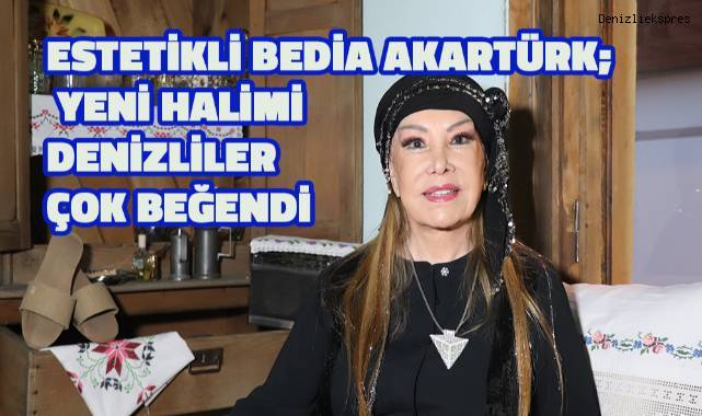 Estetikli Bedia Akartürk; Yeni Halimi Denizliler çok beğendi