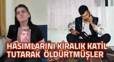 Hasımlarını kiralık katile öldürtmüşler