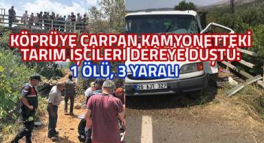 Köprüye çarpan kamyonetteki tarım işçilerini dereye düştü: 1 ölü, 3 yaralı