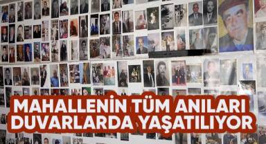 Mahallenin tüm anıları bu duvarlarda yaşatılıyor
