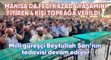 Manisa'da feci kazada yaşamını yitiren 4 kişi toprağa verildi