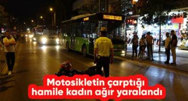 Motosikletin çarptığı hamile kadın ağır yaralandı