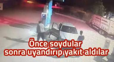 Önce soydular, sonra uyandırıp yakıt aldılar