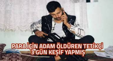 Para için adam öldüren tetikçi 3 gün keşif yapmış