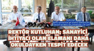 PAÜ Rektörü Kutluhan; Sanayici ihtiyacı olan elamanı daha okuldayken tespit edecek