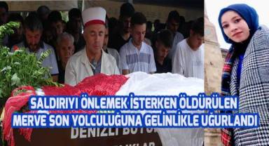 Saldırıyı önlemek isterken öldürülen Merve son yolculuğuna gelinlikle uğurlandı