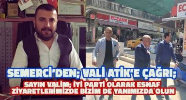 Semerci'den Vali Atik'e çağrı; Sayın Valim, esnaf ziyaretlerine İYİ Parti olarak bizimle de gezin!