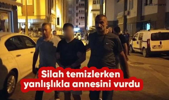 Silah temizlerken yanlışlıkla annesini vurdu