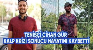 Tenisçi Cihan Gür kalp krizi sonucu hayatını kaybetti