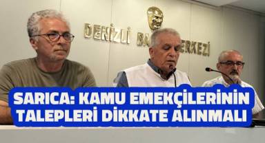 SARICA: KAMU EMEKÇİLERİNİN TALEPLERİ DİKKATE ALINMALI