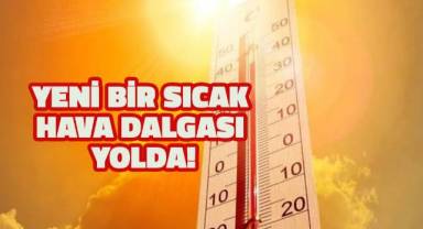 Yeni bir sıcak hava dalgası yolda!