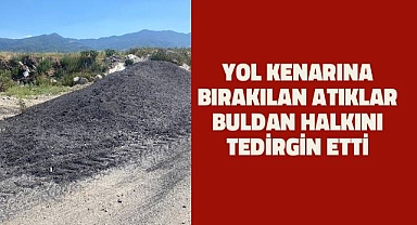 Yol kenarına bırakılan atıklar vatandaşları tedirgin etti