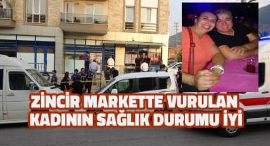 Zincir markette vurulan kadının sağlık durumu iyi