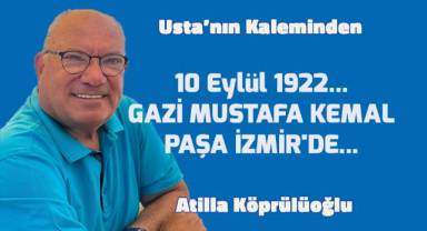 10 Eylül 1922... GAZİ MUSTAFA KEMAL PAŞA İZMİR'DE...