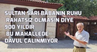 900 yıldır bu mahallede davul çalınmıyor