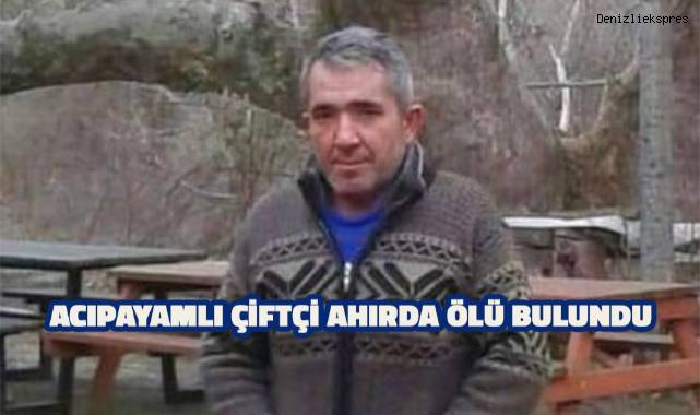 Acıpayamlı çiftçi ahırda ölü bulundu