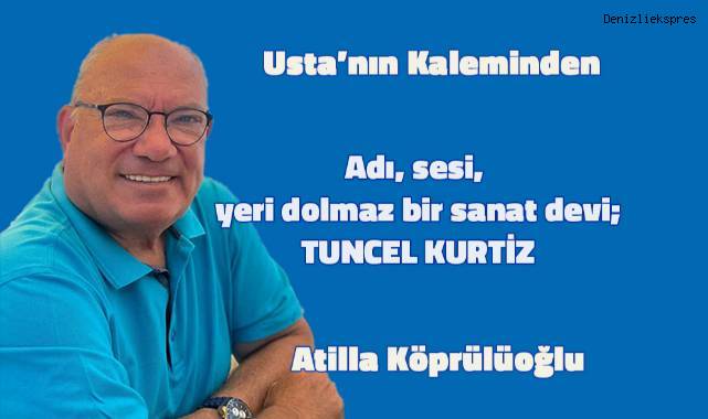 Adı, sesi, yeri dolmaz bir sanat devi; TUNCEL KURTİZ