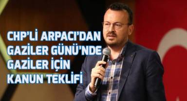 Arpacı; Gazilerimiz toplu konutlardan faizsiz faydalansın, aile fertleri kamuda istihdam edilsin