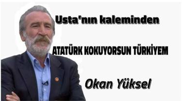 Atatük kokuyorsun Türkiyem!..
