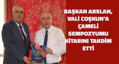 Başkan Arslan, Vali Coşkun’a Çameli Sempozyumu kitabını takdim etti