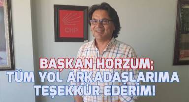 Başkan Horzum; Tüm yol arkadaşlarıma teşekkür ederim