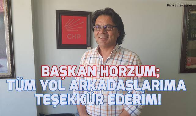 Başkan Horzum; Tüm yol arkadaşlarıma teşekkür ederim