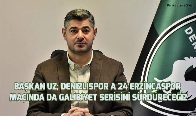 Başkan Uz; A 24 Erzincanspor maçında da galibiyet serimizi sürdüreceğiz