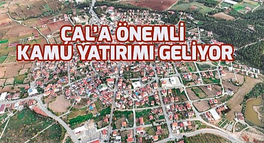Çal'a önemli kamu yatırımı geliyor