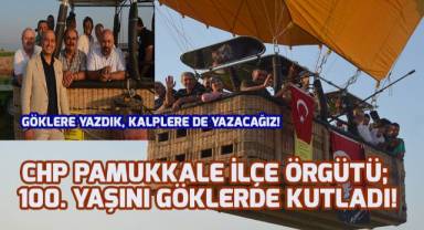 CHP Pamukkale İlçe Örgütü, 100. yaşını göklerde kutladı!