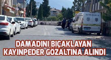 Damadını bıçaklayan kayınpeder gözaltına alındı