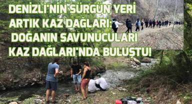 Denizli'nin Sürgün Yeri Artık Kaz Dağları: Doğanın Savunucuları Kaz Dağları'nda Buluştu!