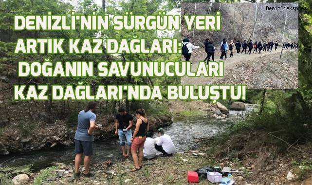 Denizli'nin Sürgün Yeri Artık Kaz Dağları: Doğanın Savunucuları Kaz Dağları'nda Buluştu!