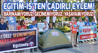 Denizli Eğitim-İş'ten çadırlı eylem; Barınamıyoruz, Geçinemiyoruz, Yaşayamıyoruz