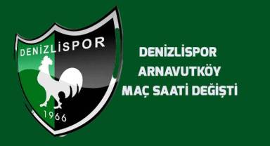 Denizlispor - Arnavutköy maç saati değişti