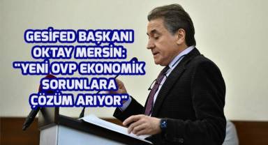 GESİFED Başkanı Oktay Mersin: