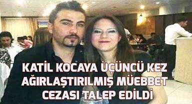 Hülya hemşireyi öldüren katil kocaya üçüncü kez ağırlaştırılmış müebbet hapsi talep edildi