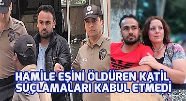 İki çocuk annesi hamile eşini öldüren koca suçlamaları kabul etmedi