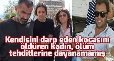 Kendisini darp eden kocasını öldüren kadın, ölüm tehditlerine dayanamamış