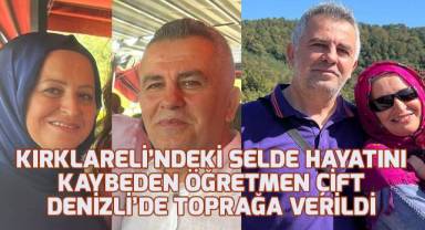 Kırklareli’ndeki selde hayatını kaybeden öğretmen çift Denizli’de toprağa verildi