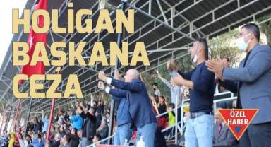 Maç sonrası hakeme saldıran Holigan Başkana ceza