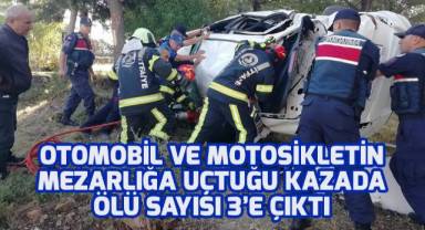 Otomobil ve motosikletin mezarlığa uçtuğu kazada ölü sayısı 3’e çıktı