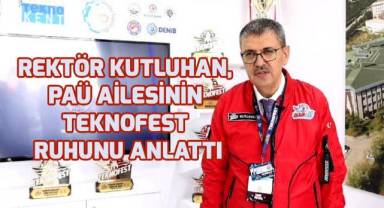 Rektör Kutluhan, PAÜ ailesinin TEKNOFEST ruhunu anlattı