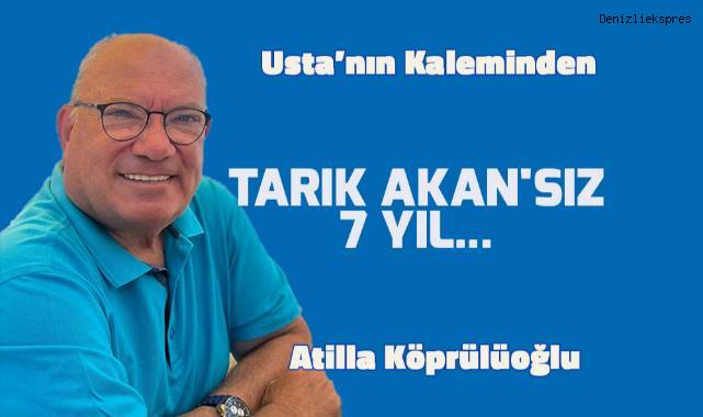 TARIK AKAN'SIZ 7 YIL..