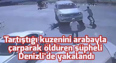 Tartıştığı kuzenini arabayla çarparak öldüren şüpheli Denizli’de yakalandı