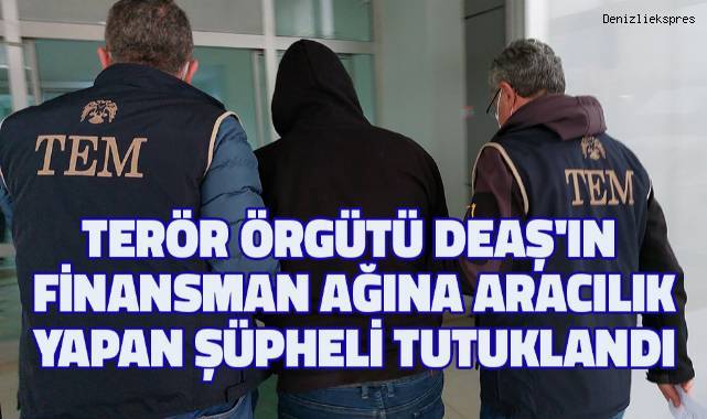 Terör Örgütü DEAŞ'ın Finansman Ağına Aracılık Yapmakla Suçlanan Şüpheli tutuklandı