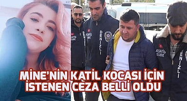 Vahşice öldürüp gömülen Mine'nin katil kocası için istenen ceza belli oldu