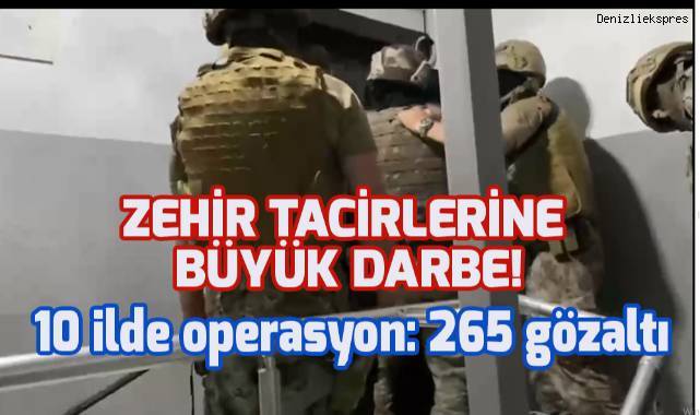 Zehir tacirlerine 10 ilde operasyon: 265 gözaltı