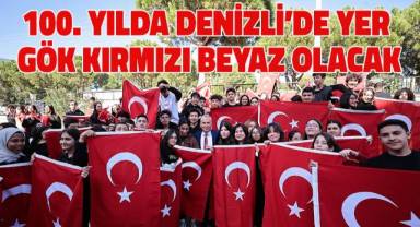 100. yılda Denizli’de yer gök kırmızı beyaz olacak